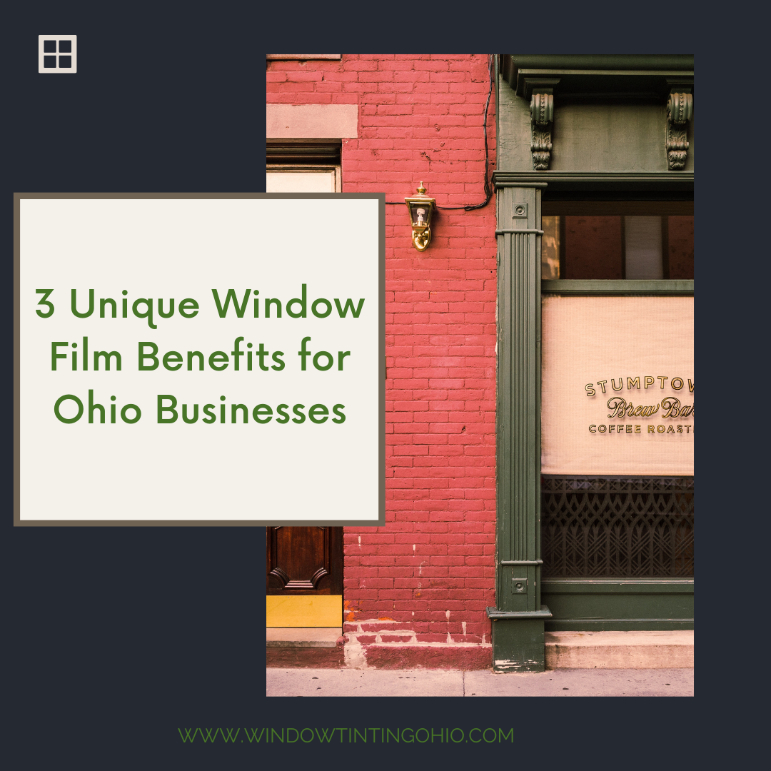 3 Unique Window Film Benefits for Ohio Businesses - Window Tinting Ohio