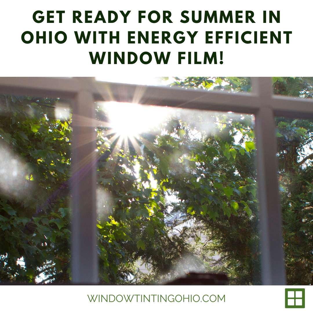Get Ready for Summer in Ohio with Energy Efficient Window Film! - Window Tinting Ohio